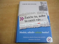 Libor Michálek - Zničte to, nebo to zničí vás aneb Modrá, nikoliv Zelená banka? (2013)