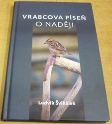 Ludvík Švihálek - Vrabcova píseň o naději (2011)