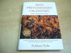 Eckhart Tolle - Moc přítomného okamžiku. Kniha o duchovním osvícení (2016)