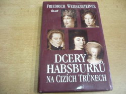 Friedrich Weissensteiner - Dcery Habsburků na cizích trůnech (2001)