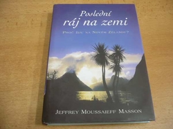 Jeffrey Moussaieff Masson - Poslední ráj na zemi. Proč žiju na Novém Zélandu? (2005)