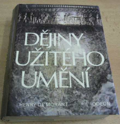 Henry de Morant - Dějiny užitého umění od nejstarších dob po současnost (1983)