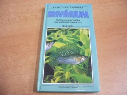 Dick Mills - Akvárium. Ilustrovaná příručka pro začínající akvaristy (1995)