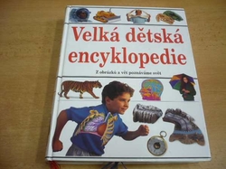 Velká dětská encyklopedie. Z obrázků a vět poznáváme svět (1999)