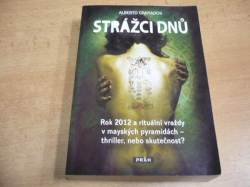 Alberto Granados - Strážci dnů. Rok 2012 a rituální vraždy v mayských pyramidách-thriller, nebo skutečnost? (2012)