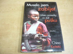 China Keitetsi - Musela jsem zabíjet. Místo panenky mi dali pušku (2004) 