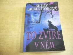 Shelly Laurenstonová - To zvíře v něm. Živočišná přitažlivost ve zcela novém rozměru (2010)