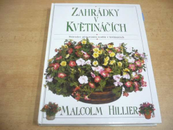 Malcolm Hillier - Zahrádky v květináčích. Průvodce pěstováním rostlin v květináčích (1994)