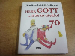 Jiřina Bohdalová - Herr Gott... a že to uteklo! 70 Vinšování, uctívání, veršování, nactiutrhání, blahopřání ...to vše k poctě Karla Gotta (2009)