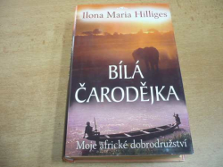 Ilona Maria Hilliges - Bílá čarodějka. Moje africké dobrodružství (2006)