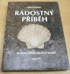  Mirko Stieber - Radostný příběh - Budoucí ozvěna dávných volání (2008)