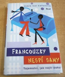 Jamie Cat Callanová - Francouzky nespí samy. Tajemství, jak najít lásku (2010) jako nová