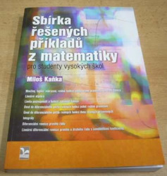  Miloš Kaňka - Sbírka řešených příkladů z matematiky pro studenty vysokých škol (2009)