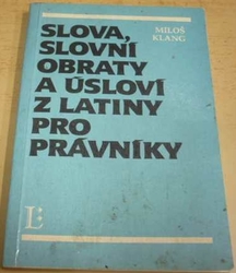 Miloš Klang - Slova, slovní obraty a úsloví z latiny pro právníky  (1992)