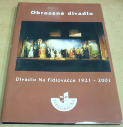 Obrozené divadlo. Divadlo Na Fidlovačce 1921 - 2001 (2001)