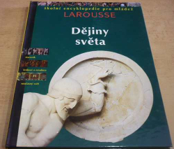 Školní encyklopedie pro mládež - Dějny světa. Larousse (1997)