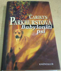 Carolyne Parkhurst - Babylonští psi (2004)