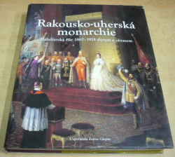 Zsuzsa Gáspár - Rakousko-uherská monarchie: Habsburská říše 1867-1918 slovemi obrazem (2011)