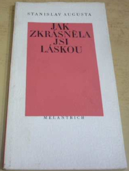 Stanislav Augusta - Jak zkrásněla jsi láskou (1986)