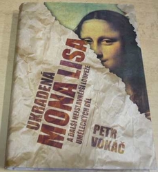 Petr Vokáč - Ukradená Mona Lisa a další nejslavnější loupeže uměleckých děl (2008)