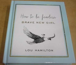 Lou Hamilton - How to be Fearless. Brave New Girl (2016) anglicky