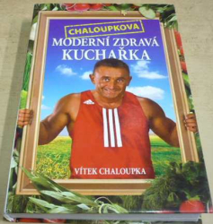 Vítek Chaloupka - Chaloupkova moderní zdravá kuchařka (2009)