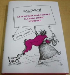 Jenny Joseph - Varování: Až ze mě bude stará ženská tak budu chodit v purpuru (2019)