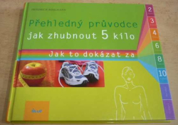 Friedrich Bohlmann - Přehledný průvodce jak zhubnout 5 kilo (2010)