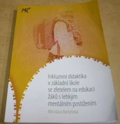 Miroslava Bartoňová - Inkluzivní didaktika v základní škole se zřetelem na edukaci žáků s lehkým mentálním postižením (2014)