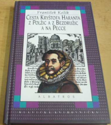 František Kožík - Cesta Kryštofa Haranta z Polžic a z Bezdružic a na Pecce (2002)