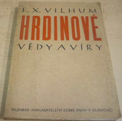 František Xaver Vilhum - Hrdinové vědy a víry (1947)