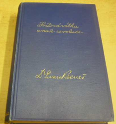 Dr. Edvard Beneš - Světová válka a naše revoluce I. díl. (1930) PODPIS AUTORA !!!