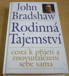 John Bradshaw - Rodinná tajemství - cesta k přijetí a znovunalezení sebe sama (1995)