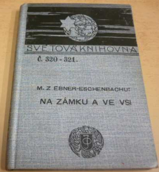 Marie von Ebner-Eschenbach - Na zámku a ve vsi  (1903) ed. Ottova Světová knihovna  