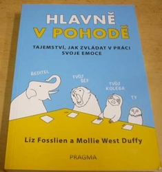 Liz Fosslien - Hlavně v pohodě - Tajemství, jak zvládat v práci svoje emoce (2020)