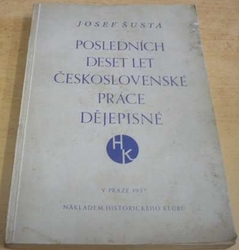 Josef Šusta - Posledních deset let československé práce dějepisné (1937)