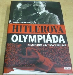 Christopher Hilton - Hitlerova olympiáda (2008)