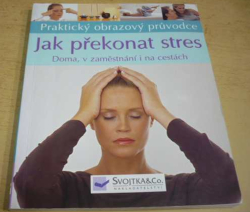 Jonathan Hilton - Praktický obrazový průvodce. Jak překonat stres doma, v práci, na cestách (2008)