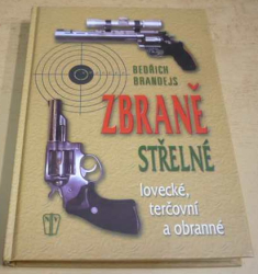 Bedřich Brandejs - Zbraně střelné / lovecké, terčovní a obranné (2009)