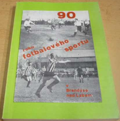 Josef Šefčík - 90 roků fotbalového sportu v Brandýse nad Labem 