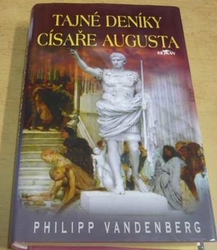 Philipp Vandenberg - Tajné deníky císaře Augusta (2007)
