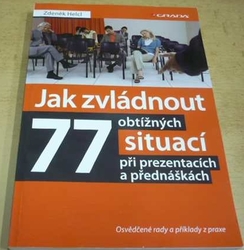 Zdeněk Helcl - Jak zvládnout 77 obtížných situací při prezentacích a přednáškách (2013)