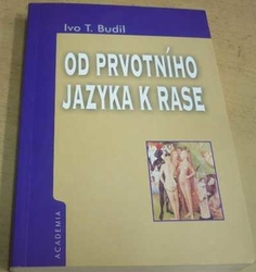 Ivo T. Budil - Od prvotního jazyka k rase (2002)