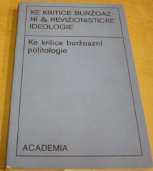 Ke kritice buržoazní a revizionistické ideologie. Ke kritice buržoazní politologie (1980)