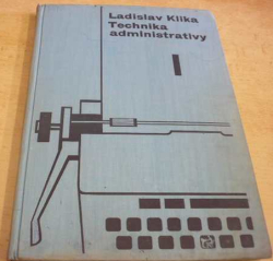 Ladislav Klika - Technika administrativy I. (1968)