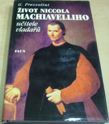 Giuseppe Prezzolini - Život Niccola Machiavelliho, učitele vladařů (1999)