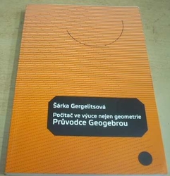 Šárka Gergelitsová - Počítač ve výuce nejen geometrie. Průvodce Geogebrou (2011)