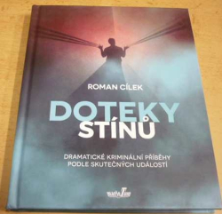 Roman Cílek - Doteky stínů - Dramatické kriminální příběhy podle skutečných událostí (2019)