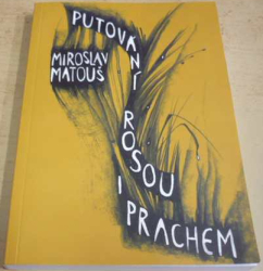 Miroslav Matouš - Putování rosou i prachem (2006) PODPIS AUTORA !!!