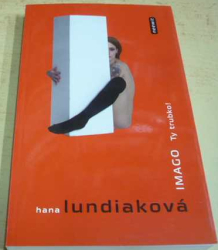 Hana Lundiaková - IMAGO. Ty trubko! (2014)